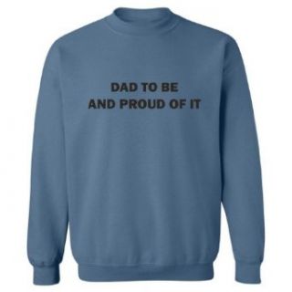 So Relative! Dad To Be And Proud Of It Adult Sweatshirt: Clothing