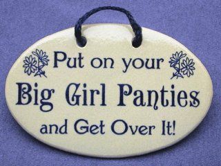 Put on your big girl Panties and get Over It! Mountain Meadows Pottery ceramic plaques and wall art signs with sayings and quotes. Made by Mountain Meadows Pottery in the USA.   Decorative Plaques
