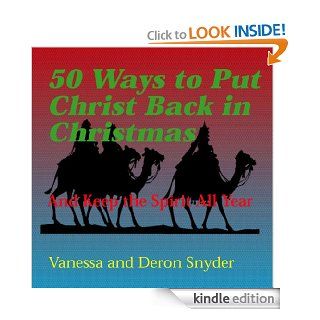 50 Ways to Put Christ Back in Christmas and Keep the Spirit All Year eBook: Vanessa Snyder, Deron Snyder: Kindle Store