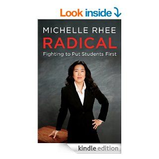 Radical: Fighting to Put Students First eBook: Michelle Rhee: Kindle Store