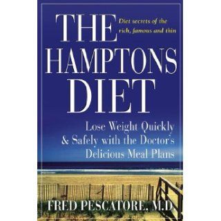 The Hamptons Diet: Lose Weight Quickly and Safely with the Doctor's Delicious Meal Plans: Fred Pescatore M.D.: Books
