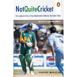 Not Quite Cricket The Explosive Story of How Bookmakers Influence the Game Today Pradeep Magazine 9780140284348 Books