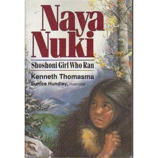 Naya Nuki: Shoshoni Girl Who Ran: Kenneth Thomasma, Eunice Hundley: 9780801088681: Books