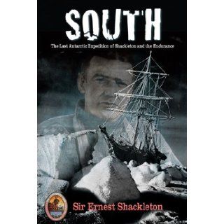 South: The Last Antarctic Expedition of Shackleton and the Endurance (The Explorers Club Classic): Sir Ernest Shackleton, Tim Cahill: 9781599213231: Books