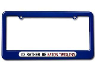 I'd Rather Be Baton Twirling License Plate Tag Frame   Color Blue Automotive