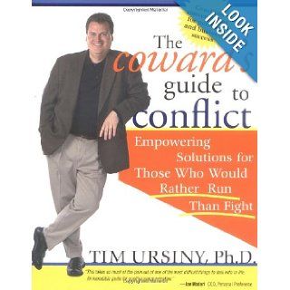 The Coward's Guide to Conflict Empowering Solutions for Those Who Would Rather Run Than Fight Tim Ursiny PhD 0760789205880 Books
