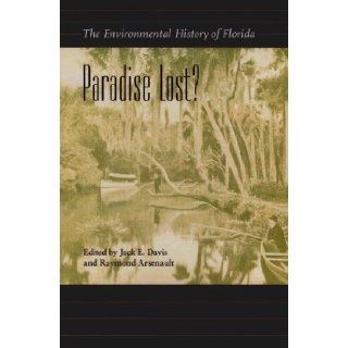 Paradise Lost? The Environmental History of Florida (Florida History and Culture) Jack Emerson Davis, Raymond Arsenault 9780813028262 Books