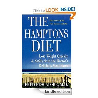 The Hamptons Diet: Lose Weight Quickly and Safely with the Doctor's Delicious Meal Plans eBook: Fred Pescatore M.D.: Kindle Store
