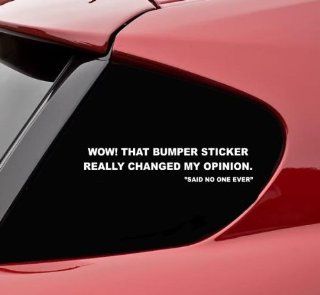 Wow that bumper sticker really changed my opinion funny vinyl decal bumper sticker: Automotive