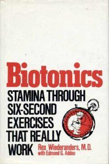 Biotonics: Stamina through six second exercises that really work: Rex E Wiederanders: 9780308103320: Books