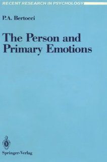 The Person and Primary Emotions (Recent Research in Psychology) (9780387968124): Peter A. Bertocci: Books