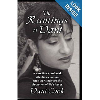 The Rantings of Dani: Dani Cook: 9780982734766: Books
