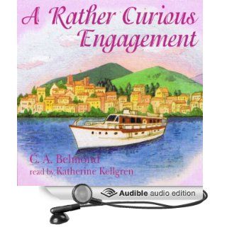A Rather Curious Engagement (Audible Audio Edition): C. A. Belmond, Katherine Kellgren: Books