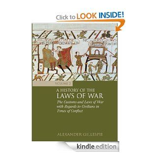 A History of the Laws of War: Volume 2: The Customs and Laws of War with Regards to Civilians in Times of Conflict   Kindle edition by Alexander Gillespie. Professional & Technical Kindle eBooks @ .