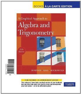 Graphical Approach to Algebra and Trigonometry, A, Books a la Carte Edition (4th Edition) John Hornsby, Margaret L. Lial, Gary K. Rockswold 9780321665270 Books