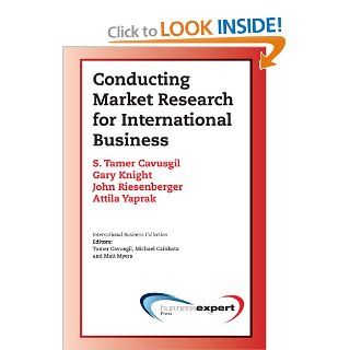 Conducting Marketing Research for International Business: Tamer Cavusgil, Gary Knight, John Riesenberger and Attila Yaprak: 9781606490259: Books