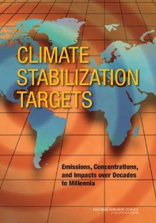 Climate Stabilization Targets Emissions, Concentrations, and Impacts over Decades to Millennia Committee on Stabilization Targets for Atmospheric Greenhouse Gas Concentrations, Board on Atmospheric Sciences and Climate, Division on Earth and Life Studies