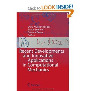 Recent Developments and Innovative Applications in Computational Mechanics: Dana Mueller Hoeppe, Stefan Lhnert, Stefanie Reese: 9783642174834: Books
