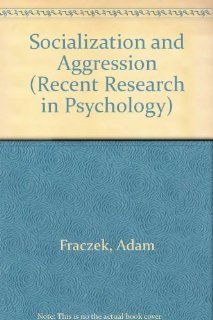 Socialization and Aggression (Recent Research in Psychology) (9780387547992): Adam Fraczek, Horst Zumkley: Books