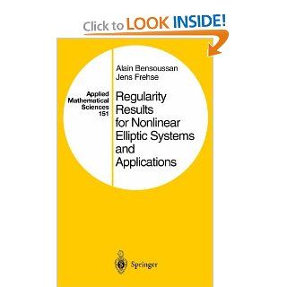 Regularity Results for Nonlinear Elliptic Systems and Applications (9781402081972): Alain Bensoussan, Jens Frehse: Books