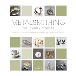 Metalsmithing for Jewelry Makers: Traditional and Contemporary Techniques for Inspirational Results: Jinks McGrath: 9780764165849: Books