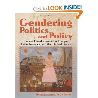 Gendering Politics and Policy: Recent Developments in Europe, Latin America, and the United States: Heidi I. Hartmann: 9780789030931: Books