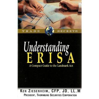 Understanding ERISA: A Compact Guide to the Landmark Act: Ken Ziesenheim CFP JD LL.M: 9781931611428: Books