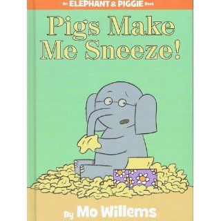 Pigs Make Me Sneeze! (An Elephant and Piggie Book): Mo Willems: 9781423114116:  Children's Books