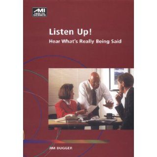 Listen Up: Hear What's Really Being Said (Ami How To): Jim Dugger: 9781884926402: Books