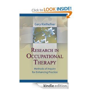 Research in Occupational Therapy: Methods of Inquiry for Enhancing Practice   Kindle edition by Gary Kielhofner. Professional & Technical Kindle eBooks @ .