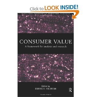 Consumer Value: A Framework for Analysis and Research (Routledge Interpretive Market Research): Morris Holbrook: 9780415191937: Books