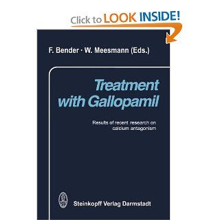 Treatment with Gallopamil: Results of recent research on calcium antagonism: F. Bender, W. Meesmann: 9783642853784: Books