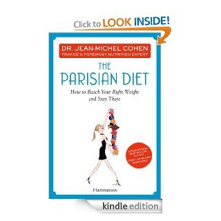 The Parisian Diet: How to Reach Your Right Weight and Stay There   Kindle edition by Dr Jean Michel Cohen. Health, Fitness & Dieting Kindle eBooks @ .