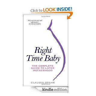 Right Time Baby: The Complete Guide to Later Motherhood   Kindle edition by Claudia Spahr. Health, Fitness & Dieting Kindle eBooks @ .