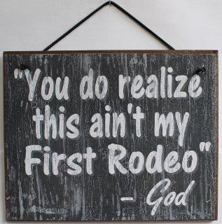 Slate Grey Religious Sign Saying, "You do realize this ain't my First Rodeo.   God" Decorative Fun Universal Household Signs from Egbert's Treasures : Decorative Plaques : Everything Else