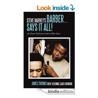 Steve Harvey's Barber . . . Says It All An Extra Ordinary Look at Hair Care eBook James Thomas, Revonne Leach Johnson Kindle Store