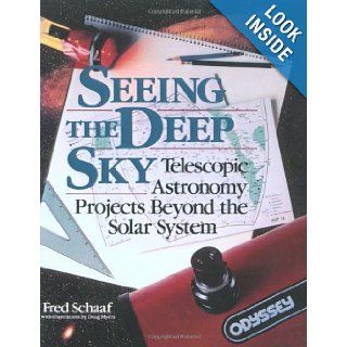 Seeing the Deep Sky Telescopic Astronomy Projects Beyond the Solar System (Wiley Science Editions) Fred Schaaf 9780471530695 Books