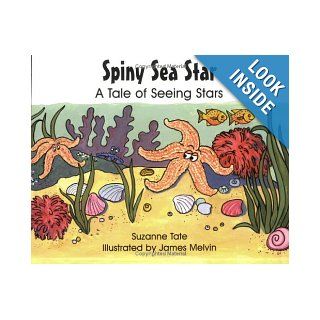 Spiny Sea Star: A Tale of Seeing Stars (No. 24 in Suzanne Tate's Nature Series): Suzanne Tate, James Melvin: 9781878405340: Books