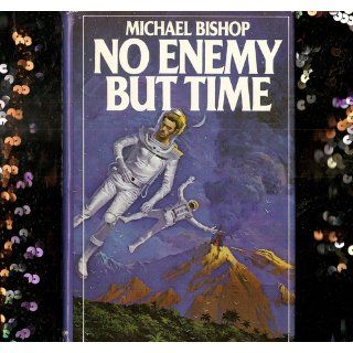 No Enemy But Time: Michael Bishop: Books