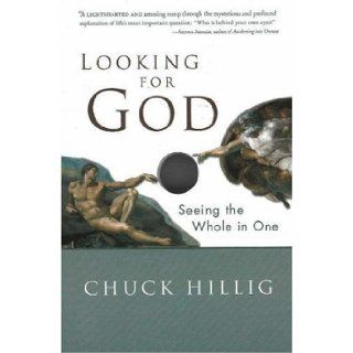 Looking for God Seeing the Whole in One Chuck Hillig 9781591810599 Books