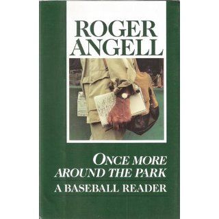 Once More Around the Park: Roger Angell: 9780345367372: Books