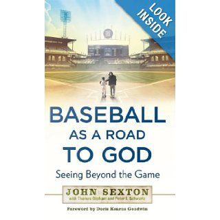 Baseball as a Road to God: Seeing Beyond the Game: John Sexton, Thomas Oliphant, Peter J. Schwartz: 9781592407545: Books