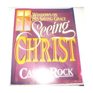 Seeing Christ: Windows on His Saving Grace: Calvin B. Rock: 9780828007948: Books