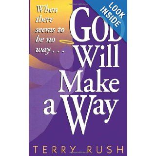God Will Make a Way: When there seems to be no way: Terry Rush: 9781582293028: Books