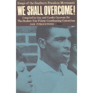 We Shall Overcome! : Songs of the Southern Freedom Movement: Guy and Candie, Compilers Carawan: Books