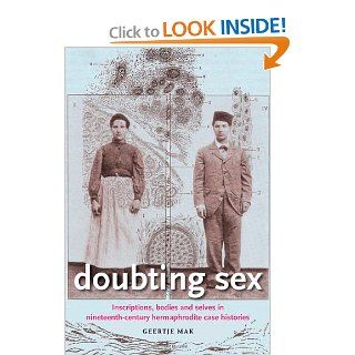 Doubting Sex: Inscriptions, Bodies and Selves in Nineteenth Century Hermaphrodite Case Histories (9780719086908): Geertje Mak: Books