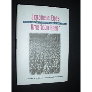 Japanese Eyes American Heart: Personal Reflections of Hawaii's World War II Nisei Soldiers: Hawaii Nikkei History Editorial Board, Hawaii Nikkei History Editorial Board St: 9780824821623: Books