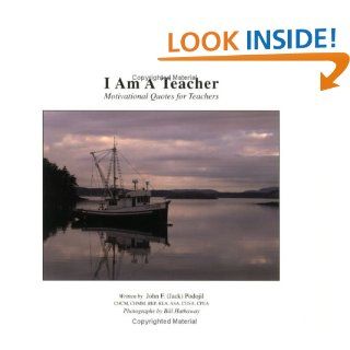 I Am a Teacher, Motivational Quotes for Teachers: Motivational Quotes for Teachers: John F. Podojil: 9780972420105: Books