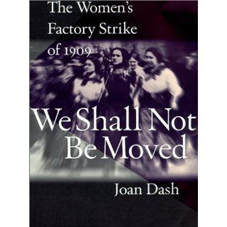 We Shall Not Be Moved: The Women's Factory Strike of 1909: Joan Dash: 9780613061490:  Kids' Books