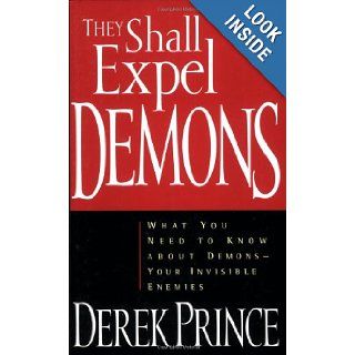 They Shall Expel Demons: What You Need to Know about Demons   Your Invisible Enemies: Derek Prince: 9780800792602: Books